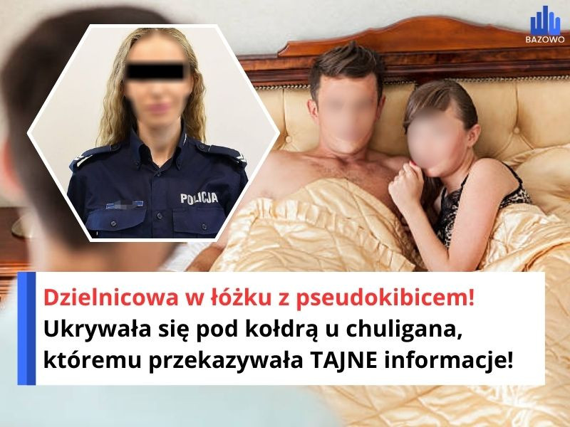 Dzielnicowa w łóżku z pseudokibicem! Ukrywała się pod kołdrą u chuligana, któremu przekazywała TAJNE informacje!